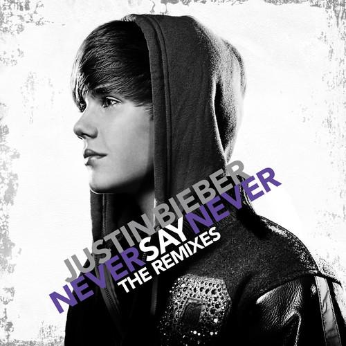 NEVER SAY NEVER: THE REMIXES